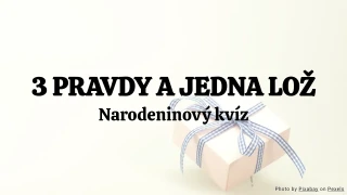 3 pravdy a jedna lož – Narodeninový kvíz