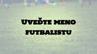 Futbalový kvíz: Uveď meno futbalistu