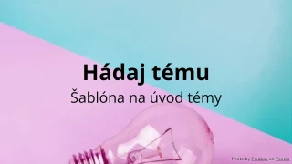 Hádaj tému - Šablóna aktivity na úvod témy