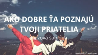Ako dobre ťa poznajú tvoji priatelia Kvízová šablóna