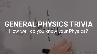 Physics Trivia Quiz