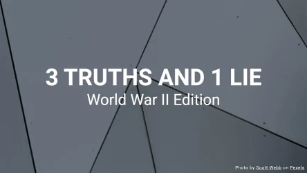 3 Truths and 1 Lie - WW2 Edition