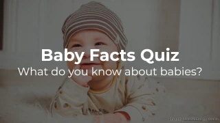 Baby Facts Quiz: What do you know about babies?