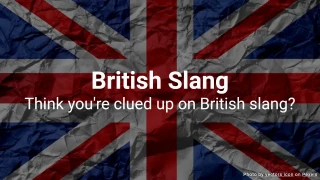 British Slang Quiz - Think you're clued up on British slang?