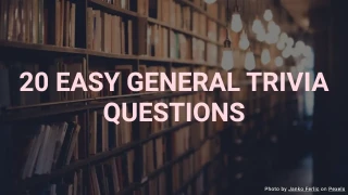 20 Easy General Trivia Quiz Questions
