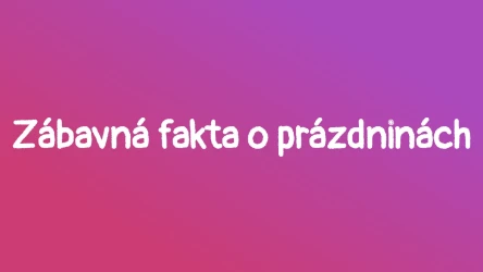 Kvíz - zábavná fakta o prázdninách