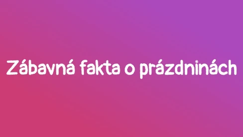 Kvíz - zábavná fakta o prázdninách