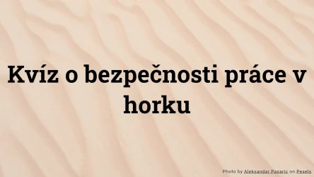 Kvíz o bezpečnosti práce v horku