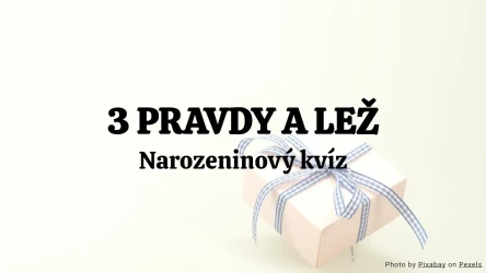 Narozeninový kvíz: 3 pravdy a lež