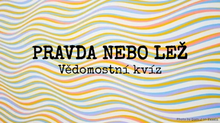 Pravda nebo lež: Vědomostní kvíz
