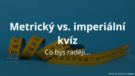 Co bys raději... Metrický vs. imperiální kvíz