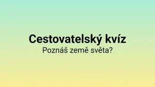 Cestovatelský kvíz: Poznáš země světa?