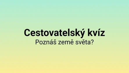 Cestovatelský kvíz: Poznáš země světa?