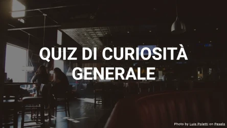 Quiz di curiosità generale - Testate la vostra conoscenza generale