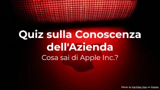 Quiz sulla conoscenza dell'azienda - Cosa sai di Apple Inc.?