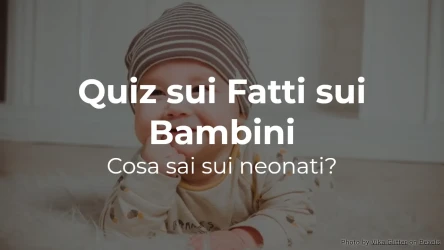 Quiz sui Fatti sui Bambini: Cosa sai sui neonati?