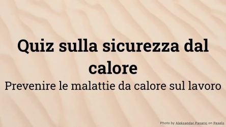Quiz sulla sicurezza contro il caldo - Prevenire i disturbi da calore sul lavoro