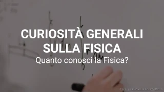 Quiz di curiosità sulla fisica