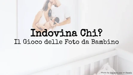 Indovina Chi? Il Gioco delle Foto da Bambino