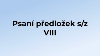 Kvíz: Psaní předložek s/z (8)