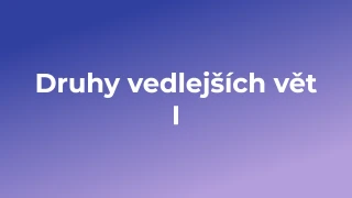 Kvíz: Druhy vedlejších vět (1)
