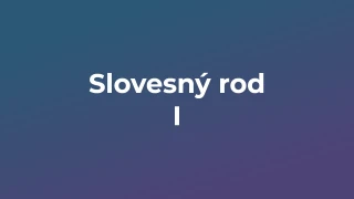 Kvíz: Slovesný rod (1)