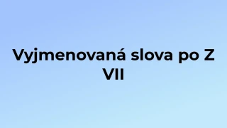 Kvíz: Vyjmenovaná slova po Z (7)