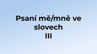 Kvíz: Psaní mě/mně ve slovech (3)