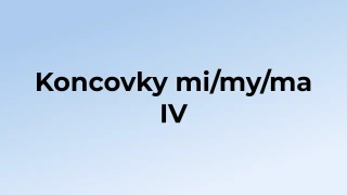 Kvíz: Koncovky mi/my/ma (4)