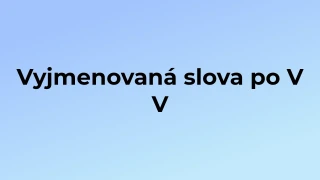 Kvíz: Vyjmenovaná slova po V (5)