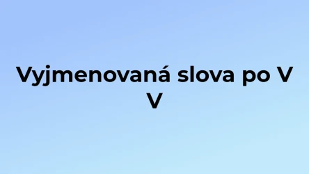 Kvíz: Vyjmenovaná slova po V (5)