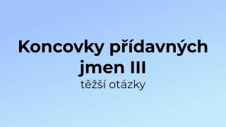 Kvíz: Koncovky přídavných jmen (těžší otázky) (3)
