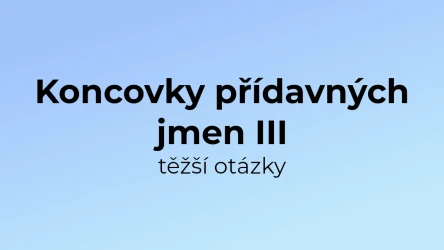 Kvíz: Koncovky přídavných jmen (těžší otázky) (3)