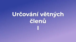 Kvíz: Určování větných členů  (1)