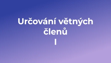 Kvíz: Určování větných členů  (1)