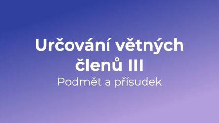Kvíz: Určování větných členů - podmět a přísudek (3)