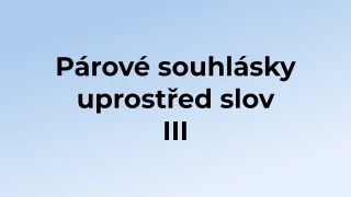 Kvíz: Párové souhlásky uprostřed slov (3)