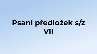 Kvíz: Psaní předložek s/z (7)
