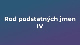 Kvíz: Rod podstatných jmen (4)