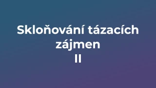 Kvíz: Skloňování tázacích zájmen (2)