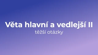 Kvíz: Věta hlavní a vedlejší (těžší otázky) (2)