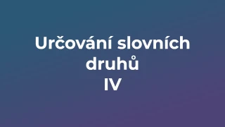 Kvíz: Určování slovních druhů (4)