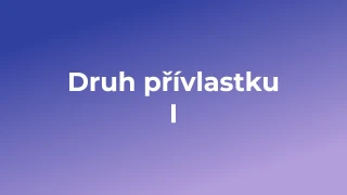 Kvíz: Druh přívlastku (1)