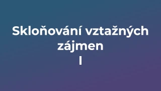 Kvíz: Skloňování vztažných zájmen (1)
