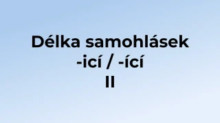 Kvíz: Délka samohlásek -icí / -ící (2)