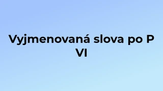 Kvíz: Vyjmenovaná slova po P (6)
