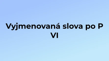 Kvíz: Vyjmenovaná slova po P (6)