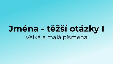 Kvíz: Jména (těžší otázky) - velká a malá písmena (1)
