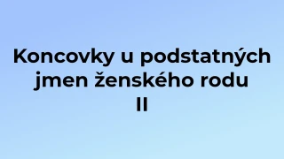 Kvíz: Koncovky u podstatných jmen ženského rodu (2)