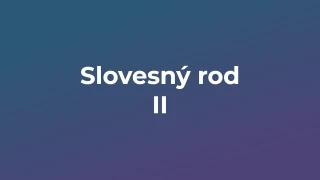 Kvíz: Slovesný rod (2)